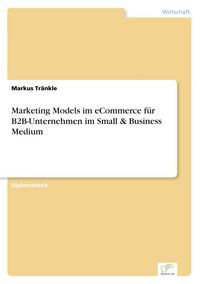 Produktbild: Marketing Models im eCommerce f&uuml;r B2B-Unternehmen im Small & Business Medium