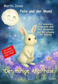 Produktbild: Felix und der Mond - Der mutige Angsthase - Ein liebesvolles Kinderbuch &uuml;ber Mut, Akzeptanz und den Umgang mit &Auml;ngsten