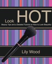 Produktbild: Look Hot: Beauty Tips and a Detailed Tutorial on How to Look Beautiful