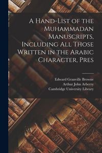 Produktbild: A Hand-list of the Muhammadan Manuscripts, Including all Those Written in the Arabic Character, Pres