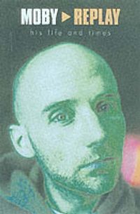 Produktbild: James, M: Moby - Replay - His Life & Times