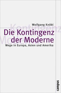 Die Kontingenz der Moderne Wolfgang Knöbl