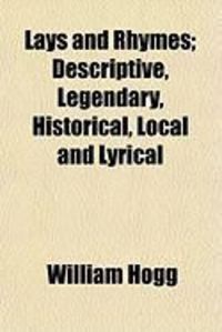 Produktbild: Lays and Rhymes; Descriptive, Legendary, Historical, Local and Lyrical