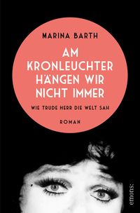 Produktbild: Am Kronleuchter h&auml;ngen wir nicht immer. Wie Trude Herr die Welt sah