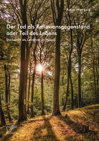 Bild vom Artikel Der Tod als Reflexionsgegenstand oder Teil des Lebens. Sterbende als Lehrende im Hospiz vom Autor Anja Herzog