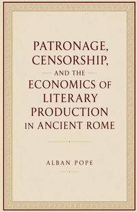 Produktbild: Patronage, Censorship, and the Economics of Literary Production in Ancient Rome