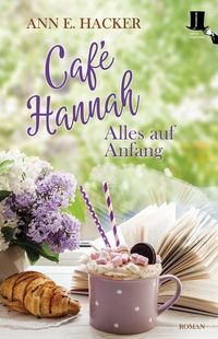 Bild vom Artikel Café Hannah - Alles auf Anfang vom Autor Ann E. Hacker