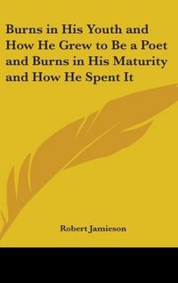 Produktbild: Jamieson, R: Burns In His Youth And How He Grew To Be A Poet