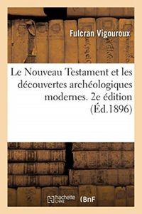 Produktbild: Le Nouveau Testament Et Les D&eacute;couvertes Arch&eacute;ologiques Modernes. 2e &Eacute;dition