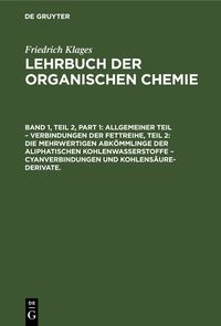 Produktbild: Allgemeiner Teil &ndash; Verbindungen der Fettreihe, Teil 2: Die Mehrwertigen Abk&ouml;mmlinge der Aliphatischen Kohlenwasserstoffe &ndash; Cyanverbindungen und Kohlen