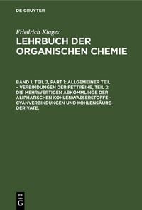 Produktbild: Allgemeiner Teil &ndash; Verbindungen der Fettreihe, Teil 2: Die Mehrwertigen Abk&ouml;mmlinge der Aliphatischen Kohlenwasserstoffe &ndash; Cyanverbindungen und Kohlens&auml;ure-Derivate.
