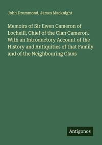 Produktbild: Memoirs of Sir Ewen Cameron of Locheill, Chief of the Clan Cameron. With an Introductory Account of the History and Antiquities of that Family and of