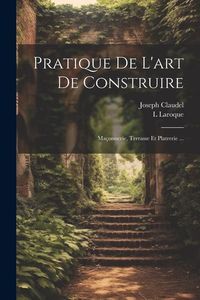 Produktbild: Pratique De L'art De Construire: Ma&ccedil;onnerie, Terrasse Et Platrerie ...