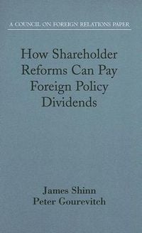 Produktbild: How Shareholder Reforms Can Pay Foreign Policy Dividends: A Council on Foreign Relations Paper