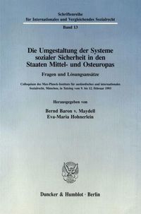 Produktbild: Die Umgestaltung der Systeme sozialer Sicherheit in den Staaten Mittel- und Osteuropas. Fragen und L&ouml;sungsans&auml;tze.