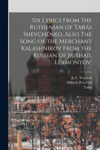 Produktbild: Six Lyrics From the Ruthenian of Tar&aacute;s Shevch&eacute;nko, Also The Song of the Merchant Kal&aacute;shnikov From the Russian of Mikha&iacute;l L&eacute;rmontov;