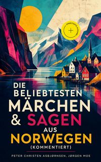 Produktbild: Die beliebtesten M&auml;rchen & Sagen aus Norwegen (Kommentiert)