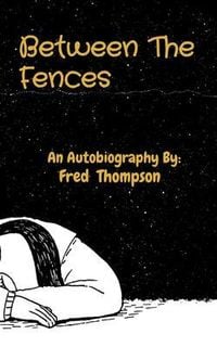 Produktbild: Between The Fences: An Autobiography By: