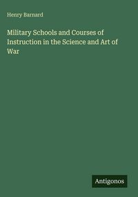Produktbild: Military Schools and Courses of Instruction in the Science and Art of War