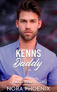 Produktbild: Kenns Daddy (Liebe im Wei&szlig;en Haus, #5)