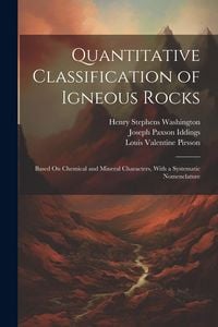Produktbild: Quantitative Classification of Igneous Rocks: Based On Chemical and Mineral Characters, With a Systematic Nomenclature
