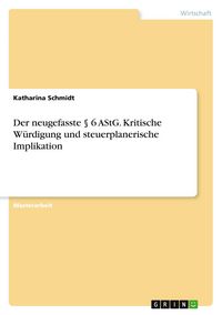 Produktbild: Der neugefasste &sect; 6 AStG. Kritische W&uuml;rdigung und steuerplanerische Implikation