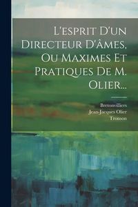 Produktbild: L'esprit D'un Directeur D'&acirc;mes, Ou Maximes Et Pratiques De M. Olier...