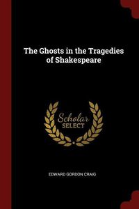 Bild vom Artikel The Ghosts in the Tragedies of Shakespeare vom Autor Edward Gordon Craig