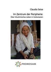 Produktbild: Im Zentrum der Peripherie: &Uuml;ber Muslimisches Leben in S&uuml;dostasien