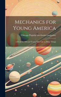Produktbild: Mechanics for Young America; a Book for old and Young who Like to Make Things