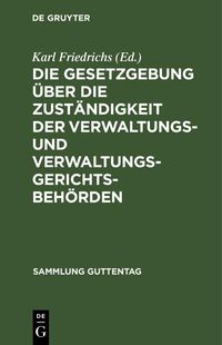 Produktbild: Die Gesetzgebung &uuml;ber die Zust&auml;ndigkeit der Verwaltungs- und Verwaltungsgerichtsbeh&ouml;rden