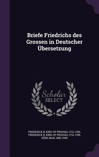 Produktbild: Briefe Friedrichs des Grossen in Deutscher &Uuml;bersetzung