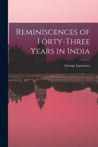 Produktbild: Reminiscences of Forty-Three Years in India