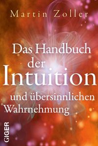 Bild vom Artikel Das Handbuch der Intuition und übersinnlichen Wahrnehmung vom Autor Martin Zoller