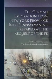 Produktbild: The German Emigration From New York Province Into Pennsylvania ... Prepared at the Request of the Pe
