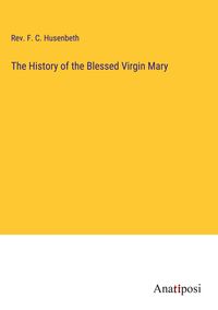 Produktbild: The History of the Blessed Virgin Mary