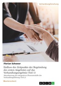 Produktbild: Einfluss des Zeitpunkts der Begr&uuml;ndung des ersten Angebotes auf das Verhandlungsergebnis (Teil 1). Aktualisierung des integrativen Phasenmodells der Verhandlungsf&uuml;hrung (Teil 2)