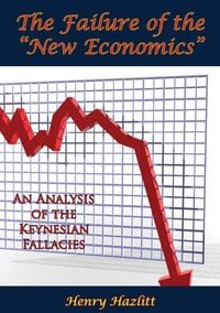 Produktbild: Failure of the &quote;New Economics&quote;: An Analysis of the Keynesian Fallacies