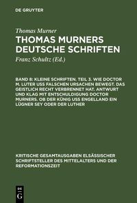 Produktbild: Kleine Schriften. Teil 3. Wie doctor M. Luter u&szlig; falschen ursachen bewegt. Das geistlich recht verbrennet hat. Antwurt und klag mit entschuldigung doc
