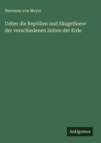 Produktbild: Ueber die Reptilien und S&auml;ugethiere der verschiedenen Zeiten der Erde
