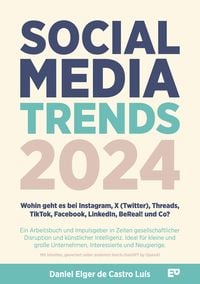 Produktbild: Social Media Trends 2024 - Wohin geht es bei Instagram, X (Twitter), Threads, TikTok, Facebook, LinkedIn, BeReal! und Co?