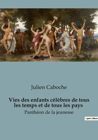 Produktbild: Vies des enfants c&eacute;l&egrave;bres de tous les temps et de tous les pays