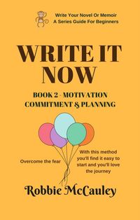 Produktbild: Write it Now. Book 2 - Motivation, Commitment, and Planning (Write Your Novel or Memoir. A Series Guide For Beginners, #2)