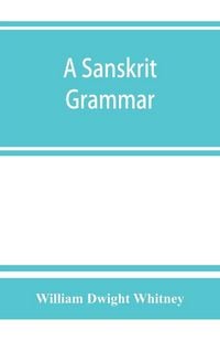 Produktbild: A Sanskrit grammar, including both the classical language, and the older dialects, of Veda and Brahmana