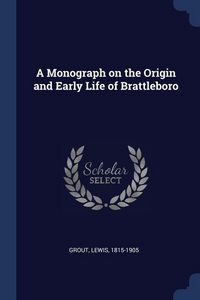 Produktbild: A Monograph on the Origin and Early Life of Brattleboro