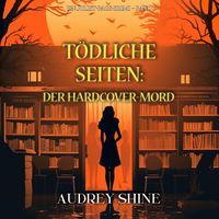 Produktbild: T&ouml;dliche Seiten: Der Hardcover-Mord (Ein Juliet-Page-Krimi &ndash; Band 1)