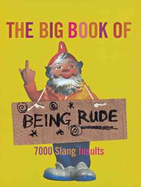 Produktbild: The Big Book of Being Rude: 7000 Slang Insults