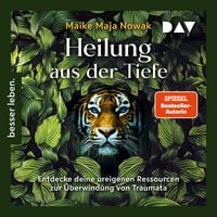 Produktbild: Heilung aus der Tiefe. Entdecke deine ureigenen Ressourcen zur &Uuml;berwindung von Traumata