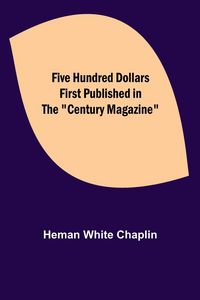 Produktbild: Five Hundred Dollars First published in the "Century Magazine"