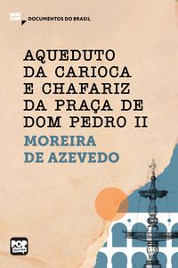 Produktbild: Aqueduto da Carioca e Chafariz da Pra&ccedil;a de Dom Pedro II: Trechos selecionados de "O Rio de Janeiro"